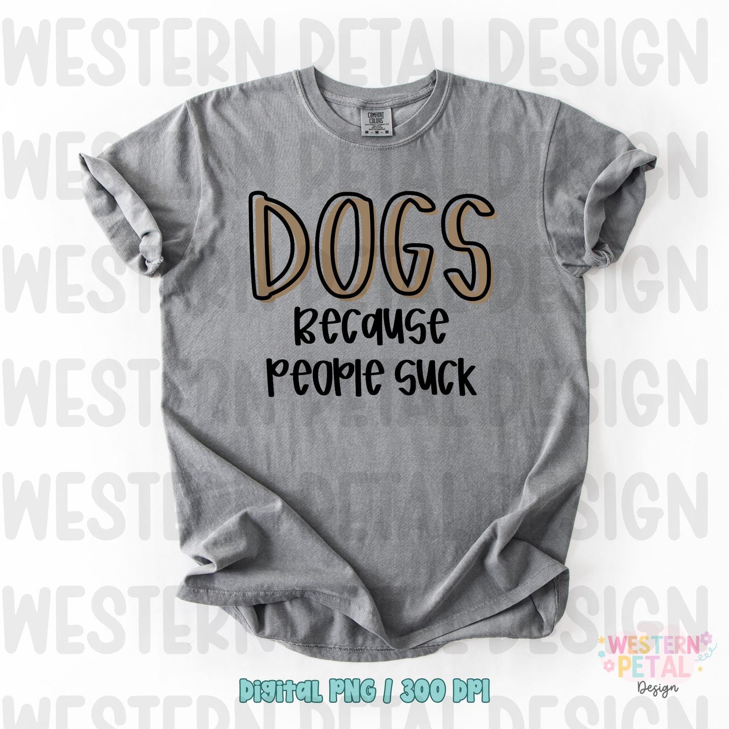 Dogs Because People Suck PNG, Funny Dog Lover Shirt Design, Sarcastic Pet Quote PNG, Trendy Dog Mom Graphic Tee Design, Sublimation PNG