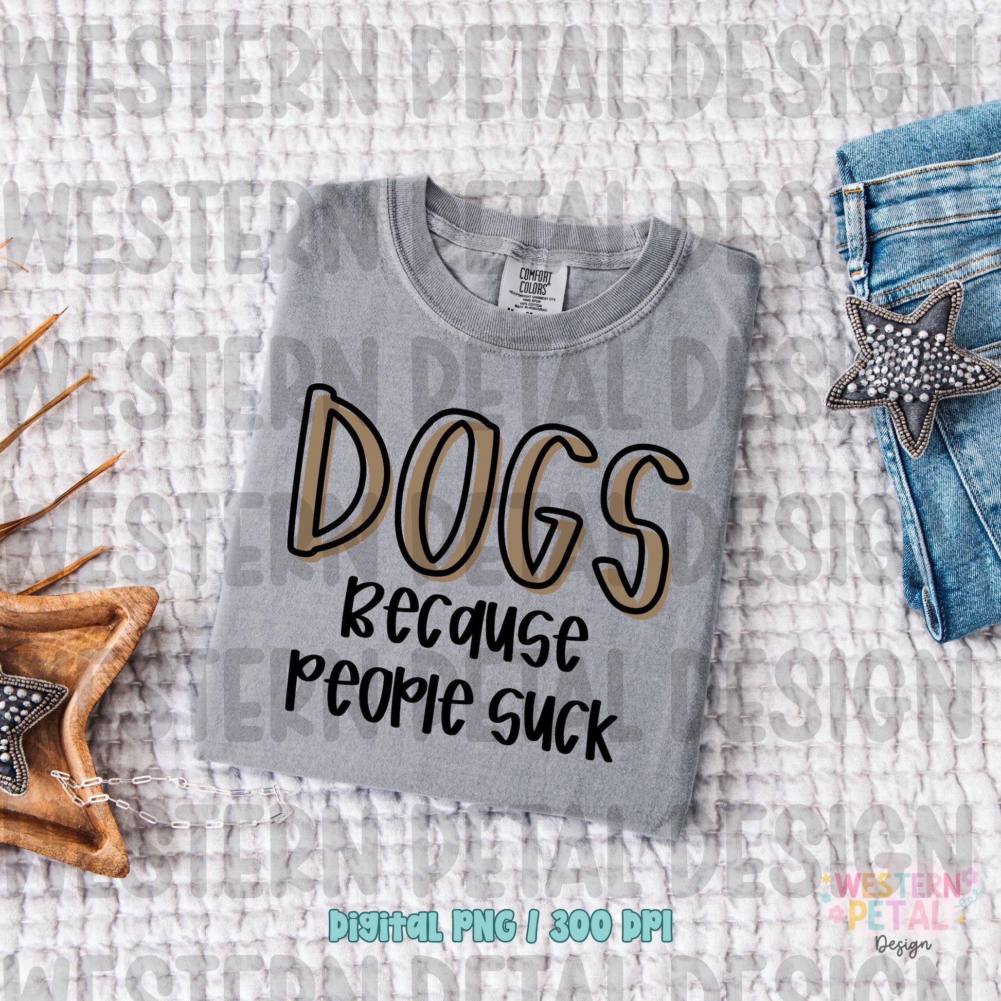 Dogs Because People Suck PNG, Funny Dog Lover Shirt Design, Sarcastic Pet Quote PNG, Trendy Dog Mom Graphic Tee Design, Sublimation PNG