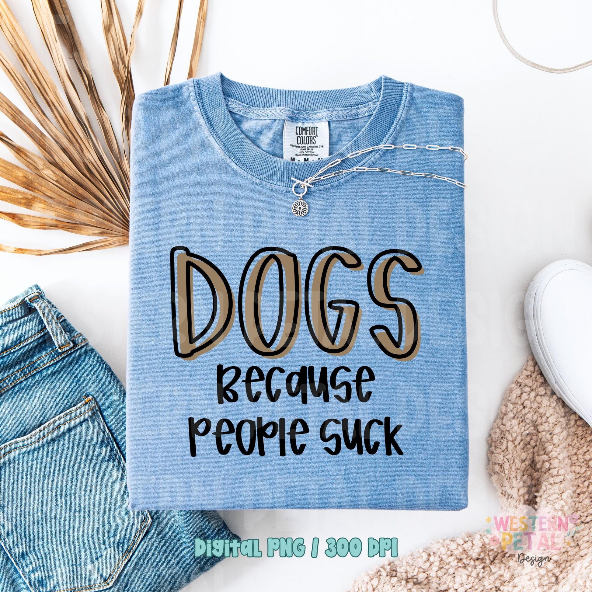 Dogs Because People Suck PNG, Funny Dog Lover Shirt Design, Sarcastic Pet Quote PNG, Trendy Dog Mom Graphic Tee Design, Sublimation PNG
