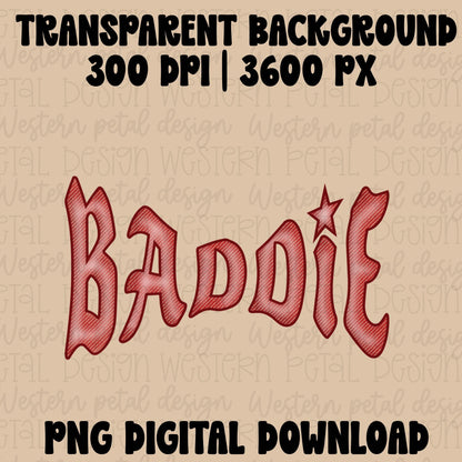 May include: Red embroidered text that reads "BADDIE" with a star above the "E". The design is hand-drawn and features a Western Petal Design logo. The image also includes the text "300 dpi | 3600 X 3600 PX" and "Hand drawn .png".