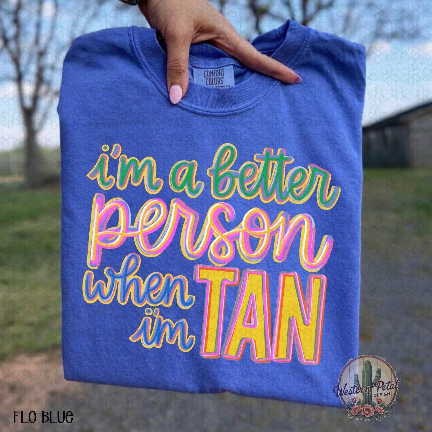 Comfort Colors Flo Blue Shirt, Summer Graphic Tee, I’m A Better Person When I’m Tan Shirt, Beach Vacation Tee, Funny Summer Shirt