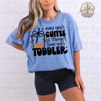 May Your Coffee Be Stronger Than Your Toddler Shirt, Funny Mom Shirt, Coffee Lover Tee, Comfort Colors 1717 Shirt, Mama Graphic Tee