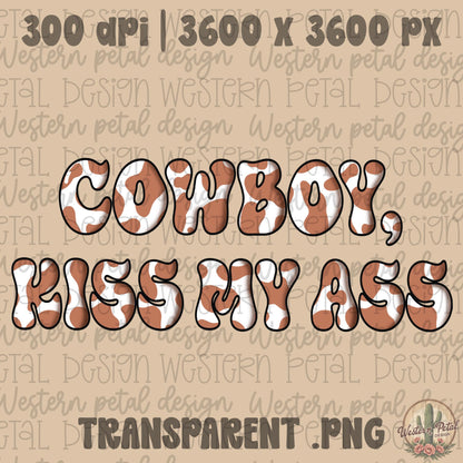 Cowboy Kiss My Ass PNG, Western Cow Print Shirt Design, Retro Rodeo Cowgirl Graphic, Funny Western Sublimation PNG, Digital Download