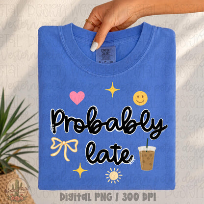 Probably Late PNG featuring bold black script lettering with coquette bow, coffee cup, smiley face, sparkles, and aesthetic doodles.