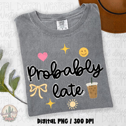 Probably Late PNG | Trendy Coquette PNG | Cute Coffee Lover PNG | Funny Introvert Shirt Design | Aesthetic Sublimation Download